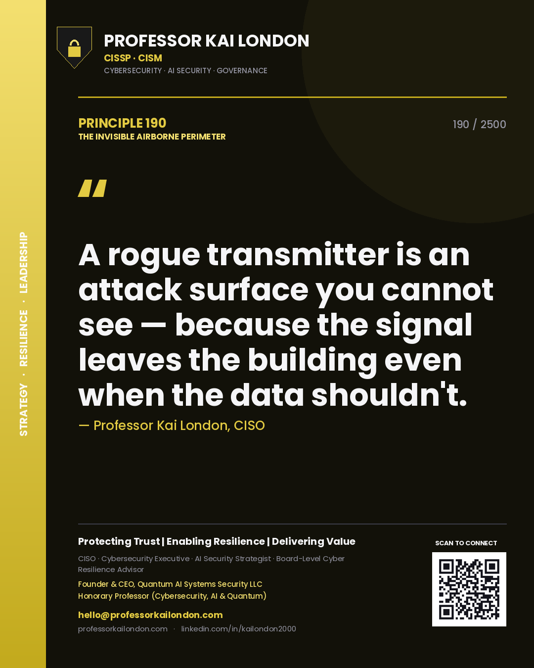 Professor Kai London principle 190: A rogue transmitter is an attack surface you cannot see — because the signal leaves the building even when the data shouldn't.