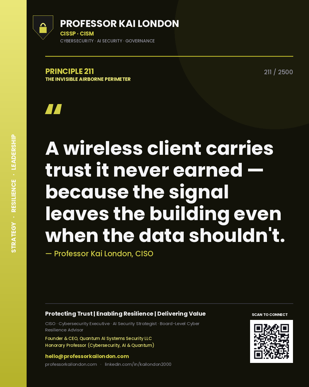 Professor Kai London principle 211: A wireless client carries trust it never earned — because the signal leaves the building even when the data shouldn't.