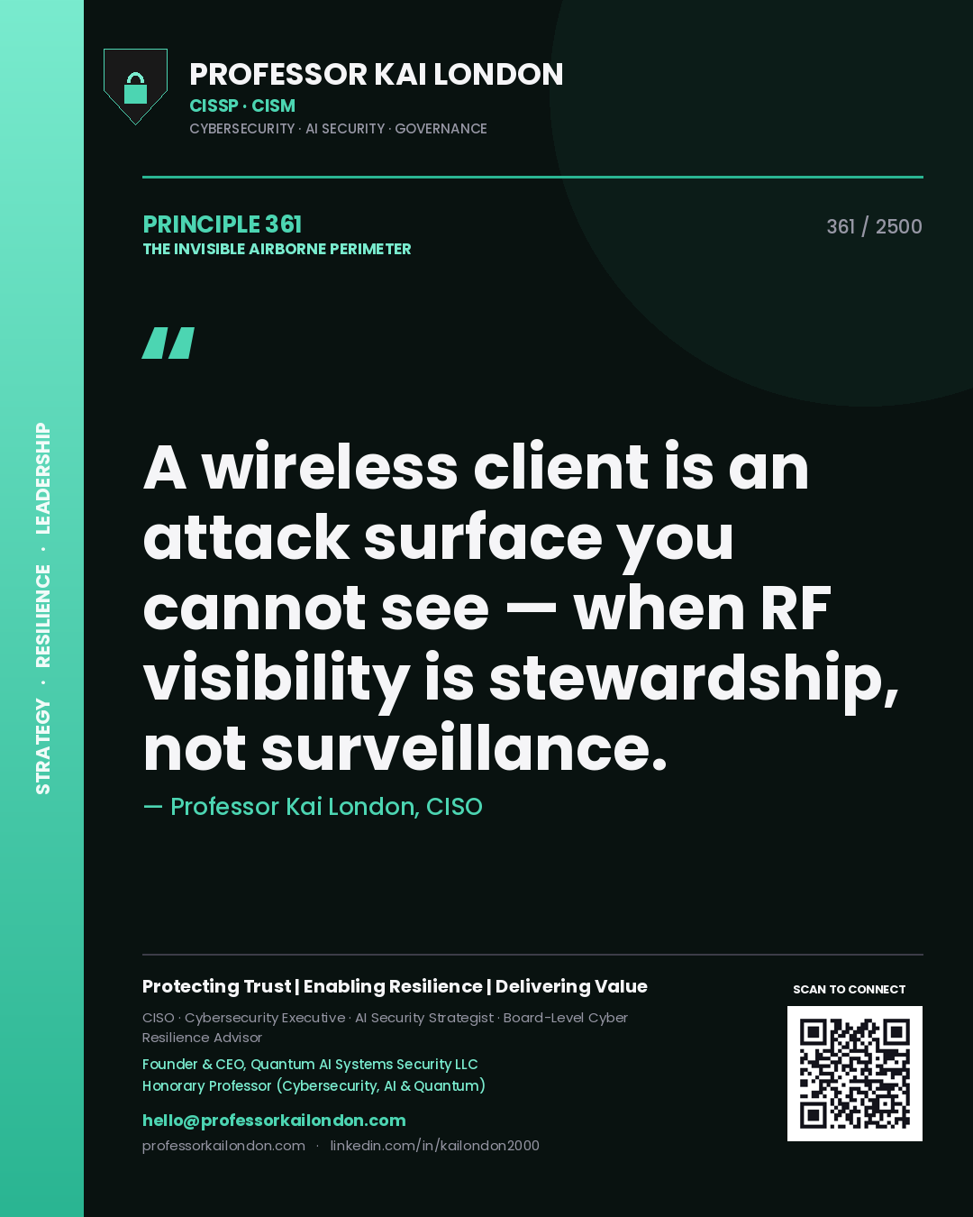 Professor Kai London principle 361: A wireless client is an attack surface you cannot see — when RF visibility is stewardship, not surveillance.