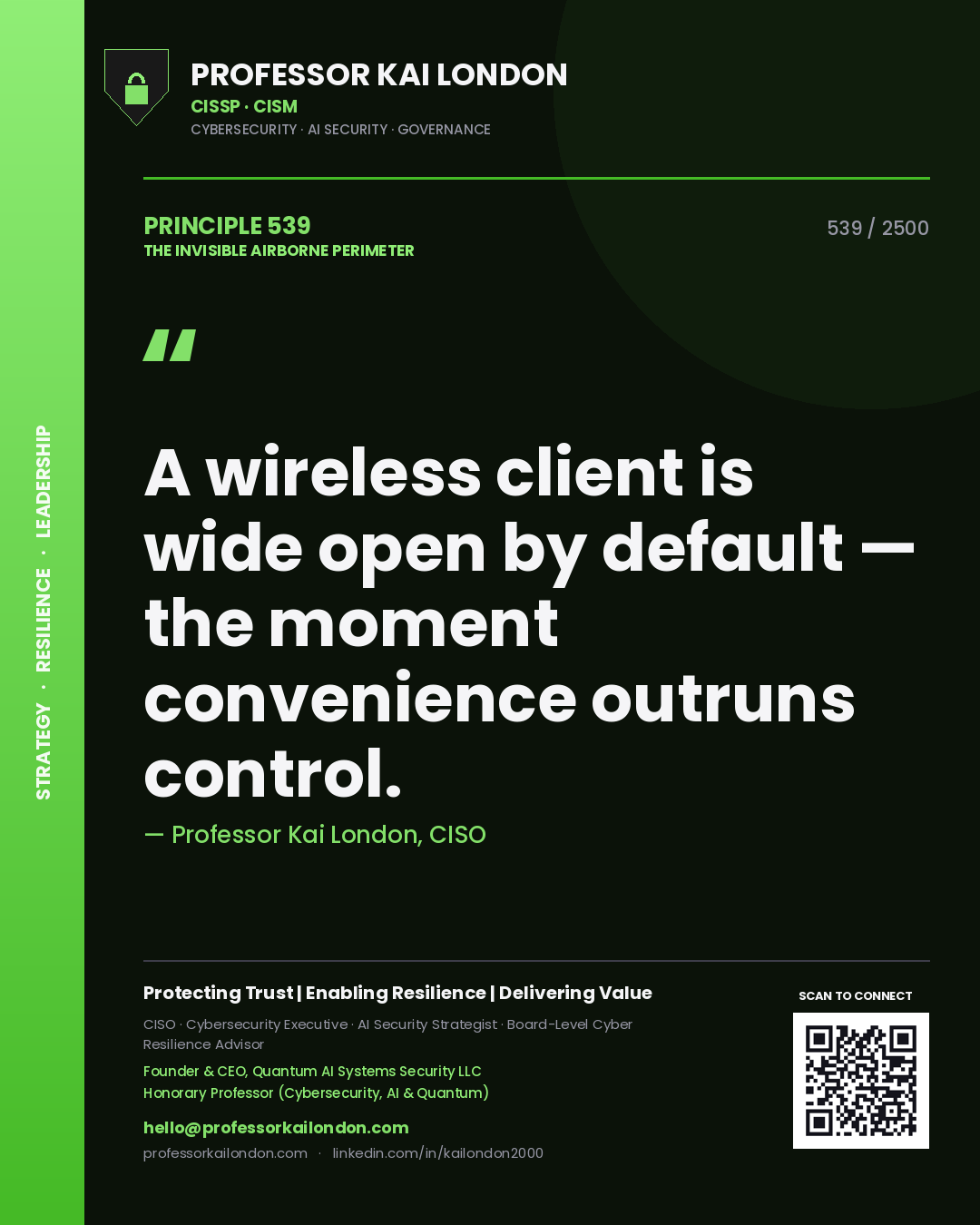 Professor Kai London principle 539: A wireless client is wide open by default — the moment convenience outruns control.