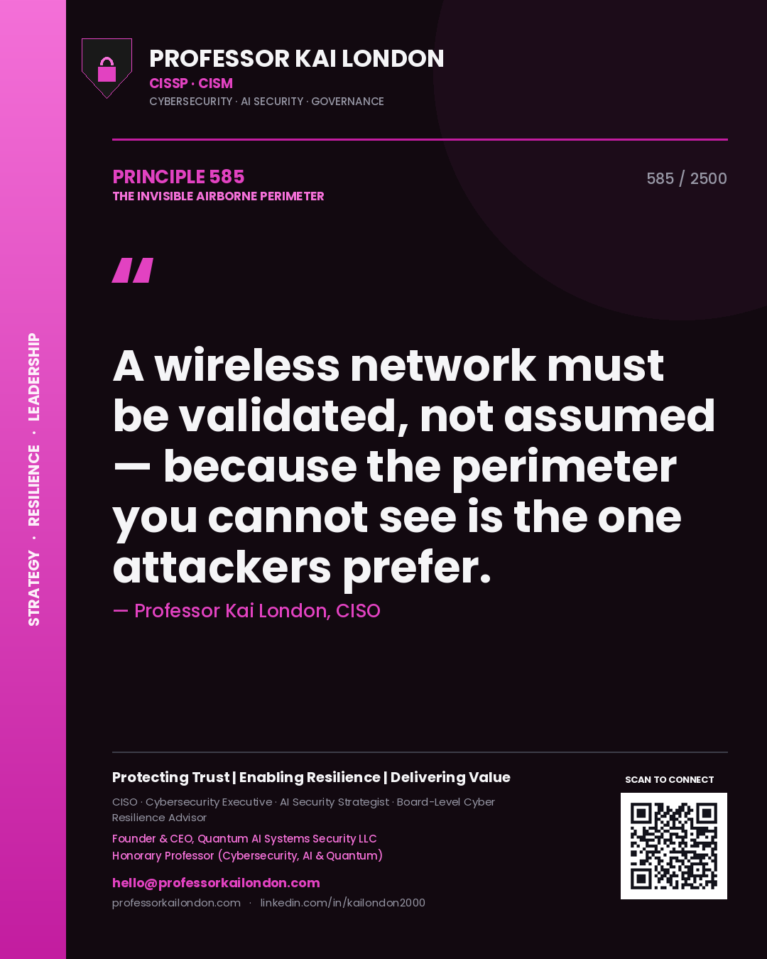 Professor Kai London principle 585: A wireless network must be validated, not assumed — because the perimeter you cannot see is the one attackers prefer.