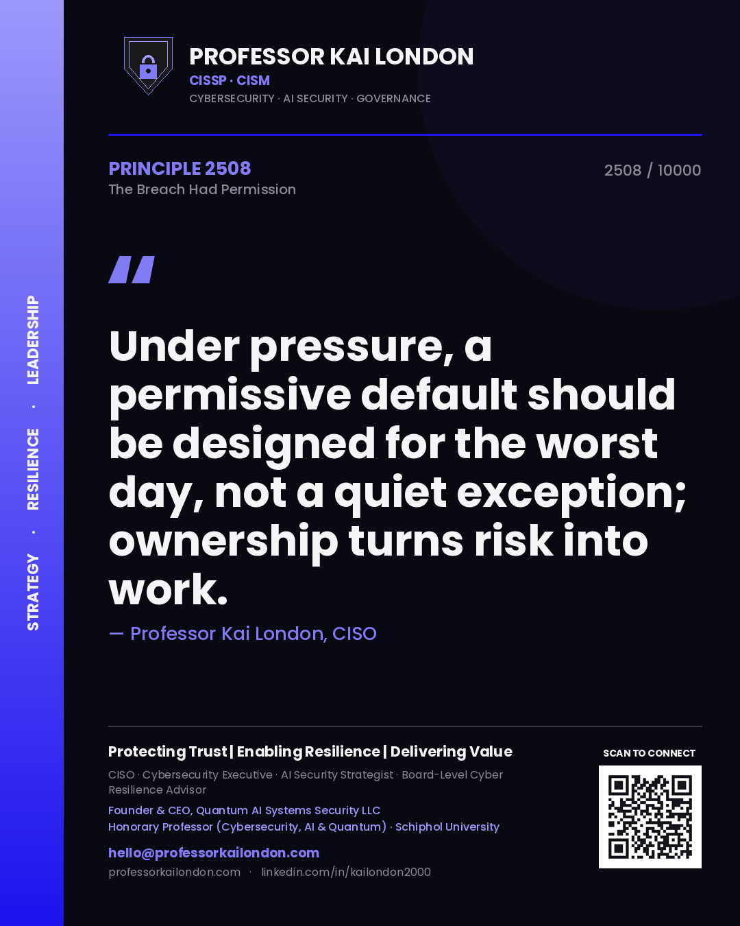 Professor Kai London principle 2508: Under pressure, a permissive default should be designed for the worst day, not a quiet exception; ownership turns risk into work.