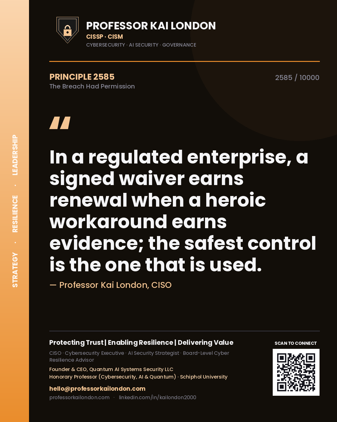Professor Kai London principle 2585: In a regulated enterprise, a signed waiver earns renewal when a heroic workaround earns evidence; the safest control is the one that is used.