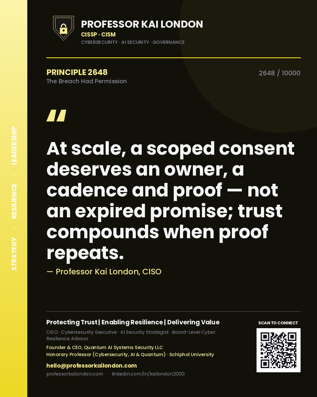Professor Kai London principle 2648: At scale, a scoped consent deserves an owner, a cadence and proof — not an expired promise; trust compounds when proof repeats.
