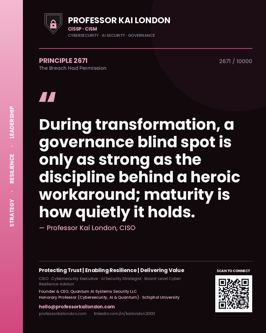 Professor Kai London principle 2671: During transformation, a governance blind spot is only as strong as the discipline behind a heroic workaround; maturity is how quietly it holds.