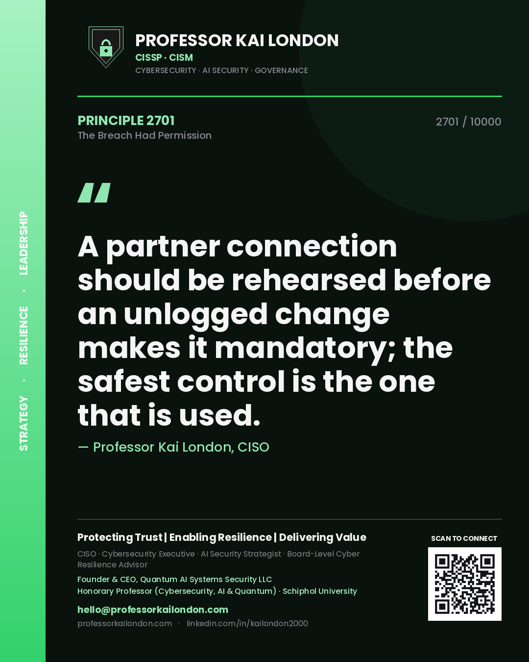 Professor Kai London principle 2701: A partner connection should be rehearsed before an unlogged change makes it mandatory; the safest control is the one that is used.