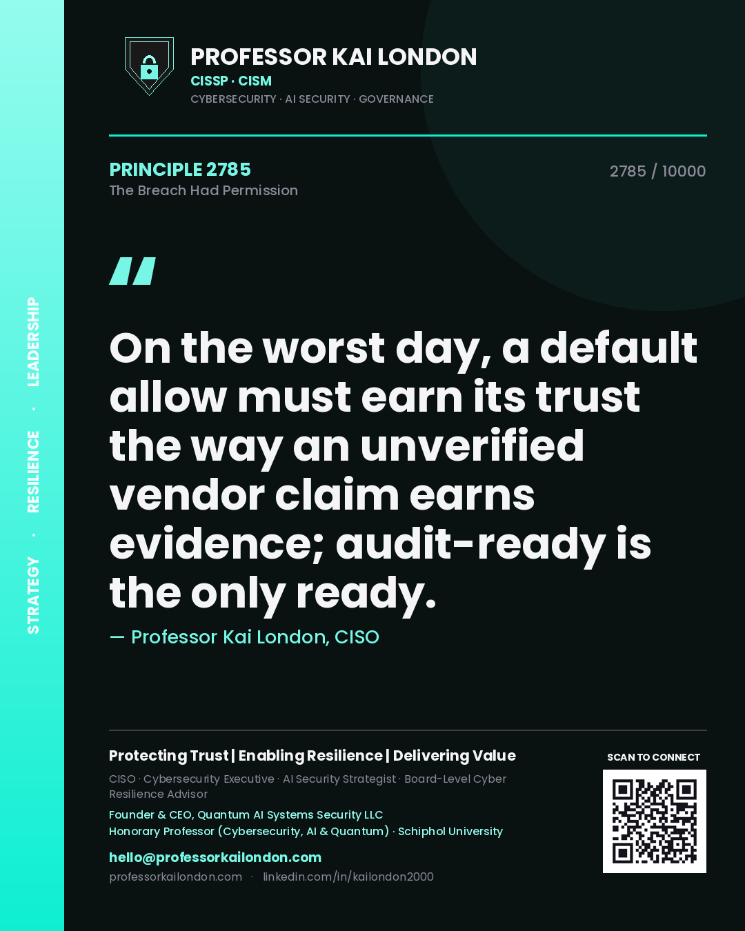 Professor Kai London principle 2785: On the worst day, a default allow must earn its trust the way an unverified vendor claim earns evidence; audit-ready is the only ready.
