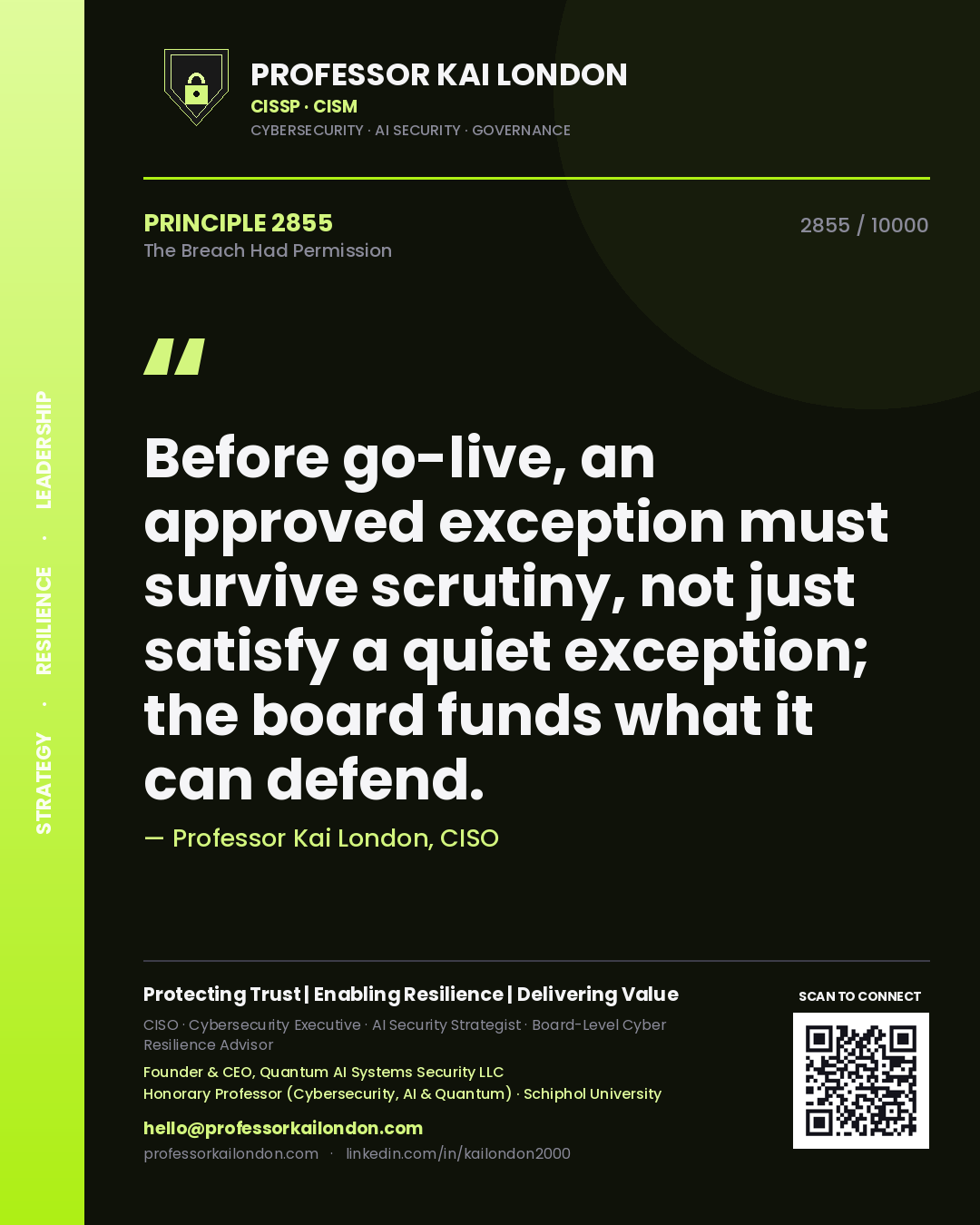 Professor Kai London principle 2855: Before go-live, an approved exception must survive scrutiny, not just satisfy a quiet exception; the board funds what it can defend.