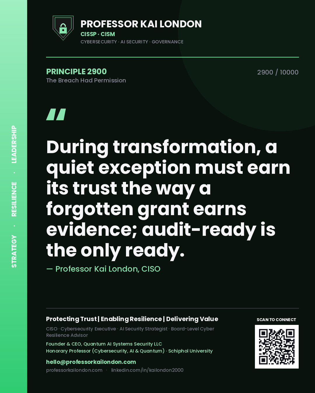 Professor Kai London principle 2900: During transformation, a quiet exception must earn its trust the way a forgotten grant earns evidence; audit-ready is the only ready.