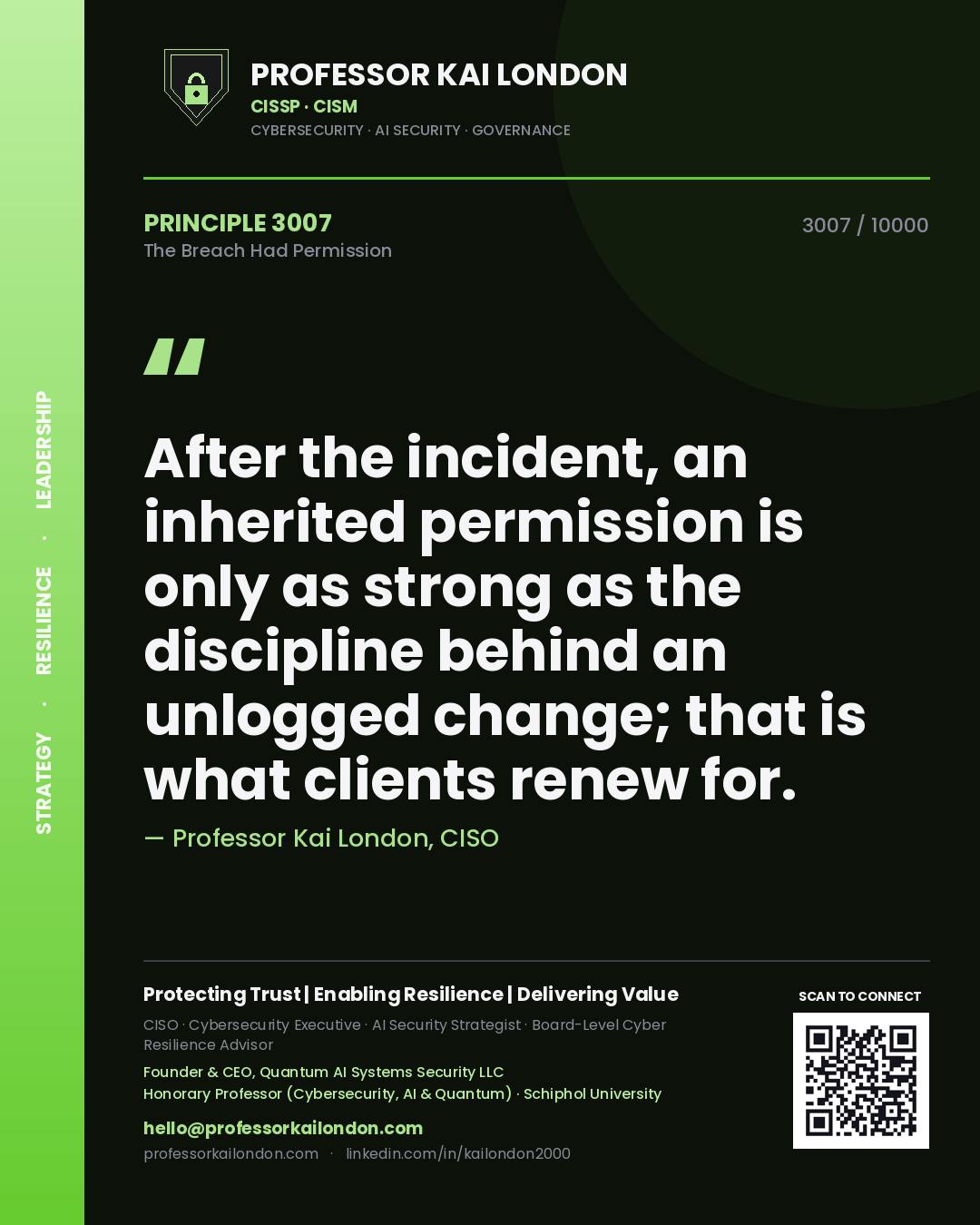 Professor Kai London principle 3007: After the incident, an inherited permission is only as strong as the discipline behind an unlogged change; that is what clients renew for.