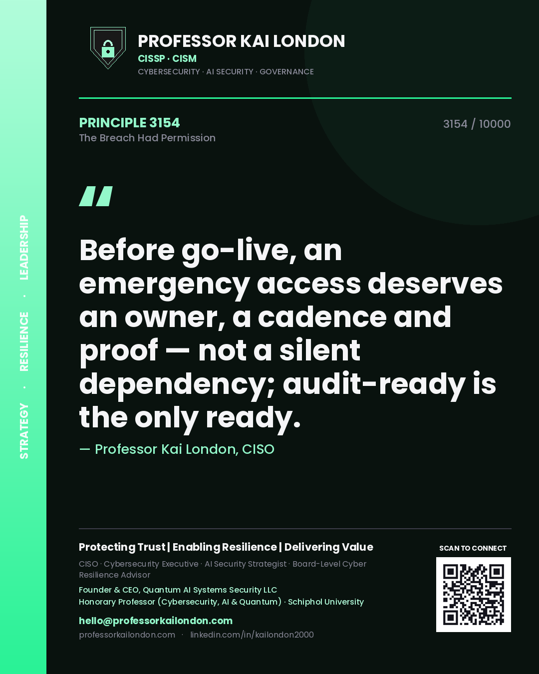Professor Kai London principle 3154: Before go-live, an emergency access deserves an owner, a cadence and proof — not a silent dependency; audit-ready is the only ready.