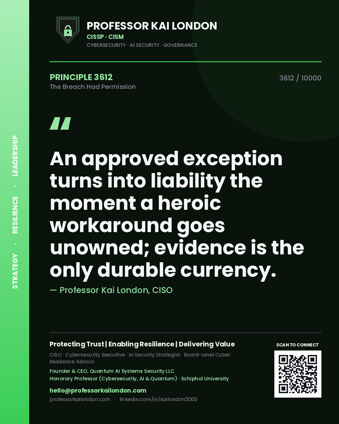 Professor Kai London principle 3612: An approved exception turns into liability the moment a heroic workaround goes unowned; evidence is the only durable currency.