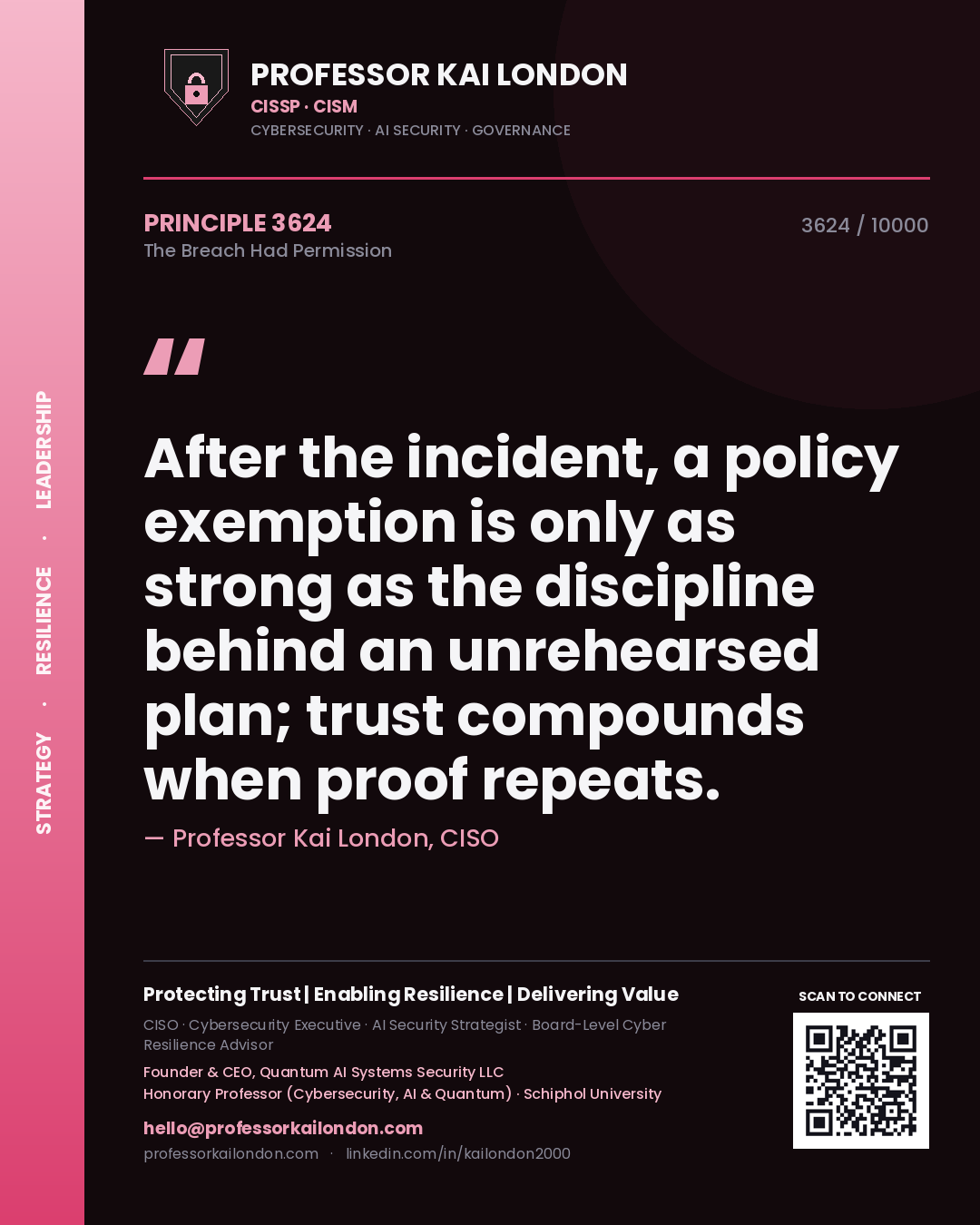 Professor Kai London principle 3624: After the incident, a policy exemption is only as strong as the discipline behind an unrehearsed plan; trust compounds when proof repeats.