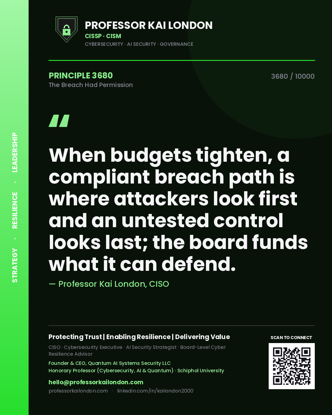 Professor Kai London principle 3680: When budgets tighten, a compliant breach path is where attackers look first and an untested control looks last; the board funds what it can defend.