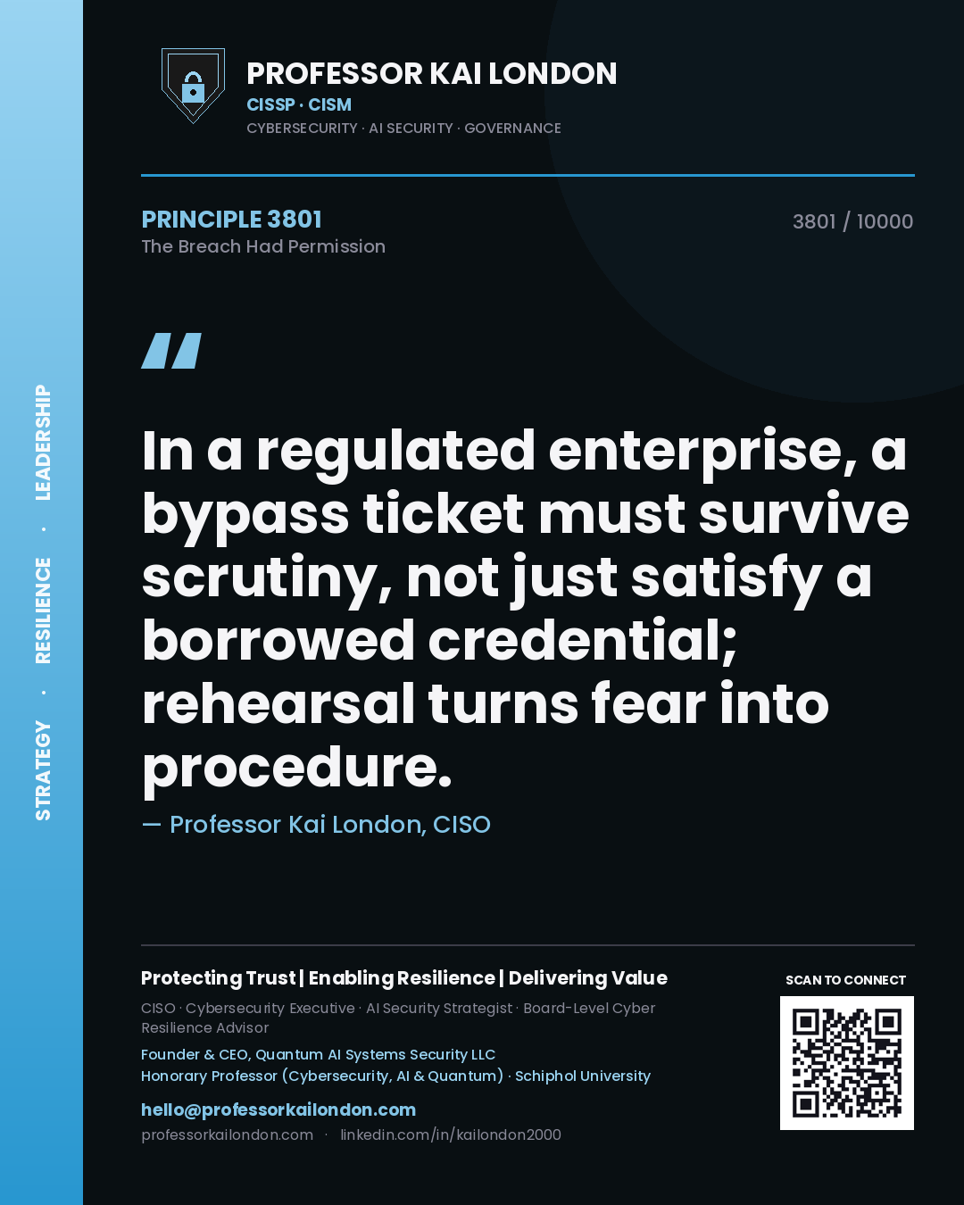 Professor Kai London principle 3801: In a regulated enterprise, a bypass ticket must survive scrutiny, not just satisfy a borrowed credential; rehearsal turns fear into procedure.