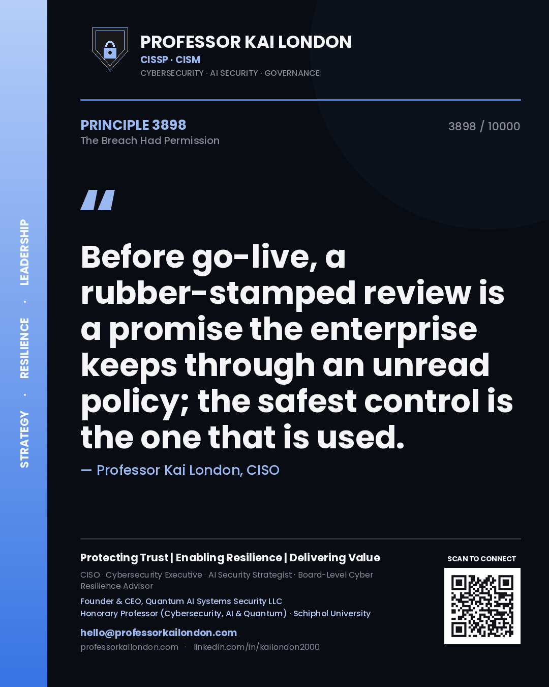Professor Kai London principle 3898: Before go-live, a rubber-stamped review is a promise the enterprise keeps through an unread policy; the safest control is the one that is used.