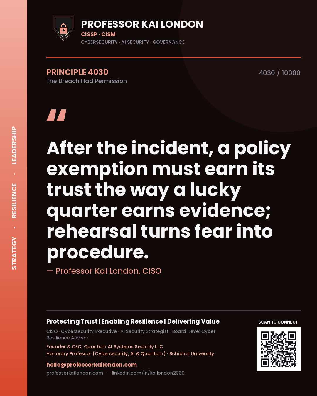 Professor Kai London principle 4030: After the incident, a policy exemption must earn its trust the way a lucky quarter earns evidence; rehearsal turns fear into procedure.