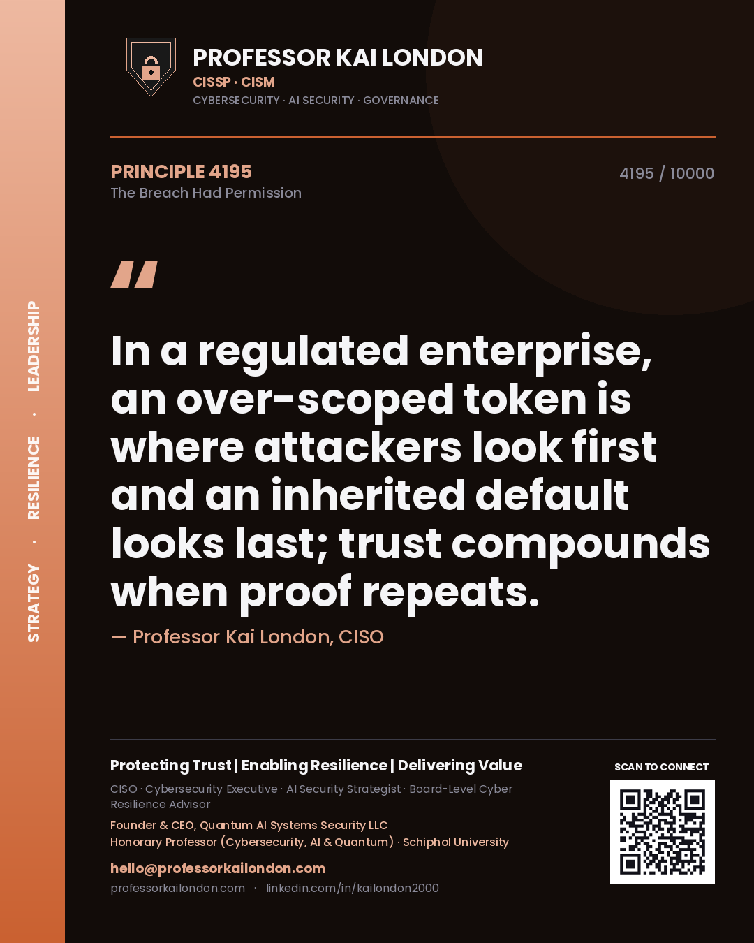 Professor Kai London principle 4195: In a regulated enterprise, an over-scoped token is where attackers look first and an inherited default looks last; trust compounds when proof repeats.