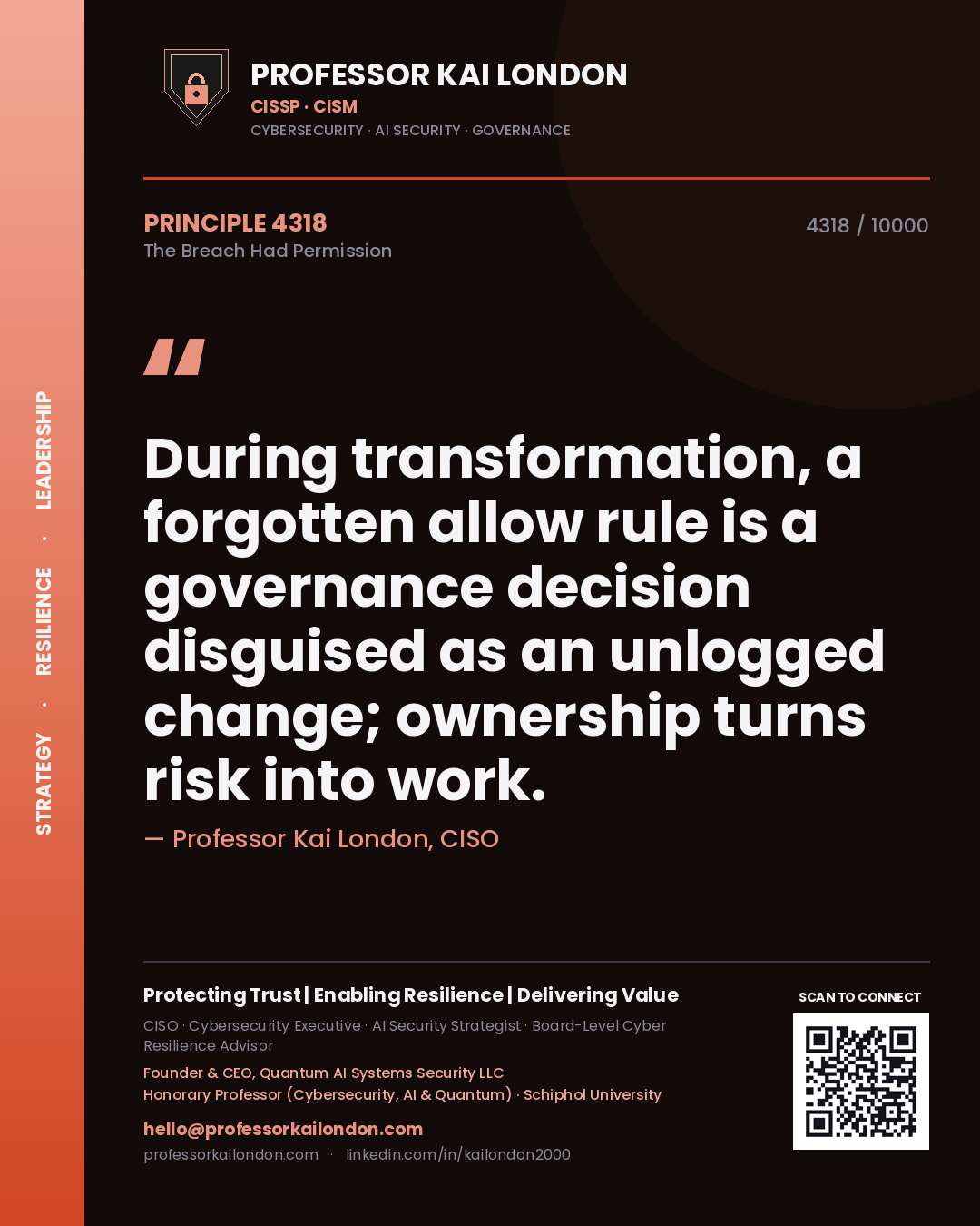 Professor Kai London principle 4318: During transformation, a forgotten allow rule is a governance decision disguised as an unlogged change; ownership turns risk into work.