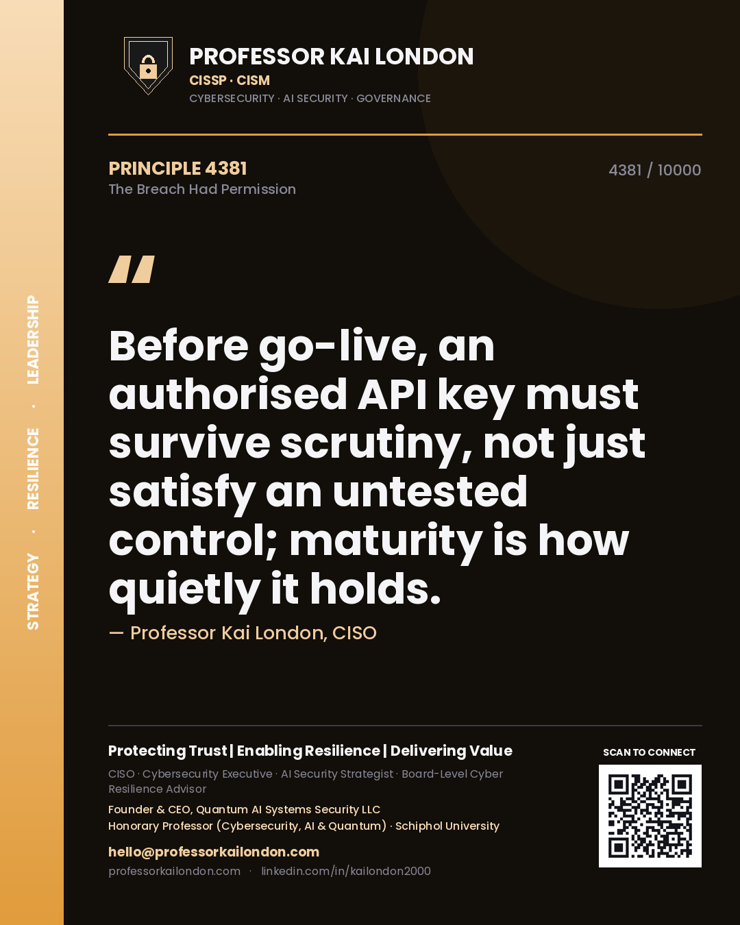 Professor Kai London principle 4381: Before go-live, an authorised API key must survive scrutiny, not just satisfy an untested control; maturity is how quietly it holds.