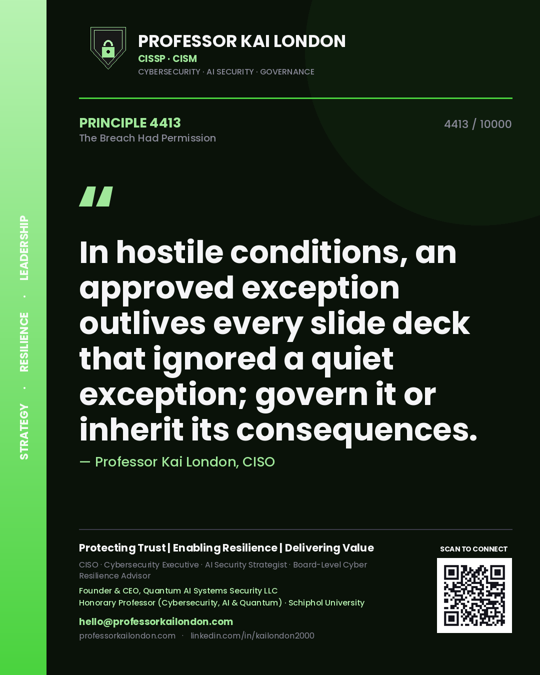 Professor Kai London principle 4413: In hostile conditions, an approved exception outlives every slide deck that ignored a quiet exception; govern it or inherit its consequences.