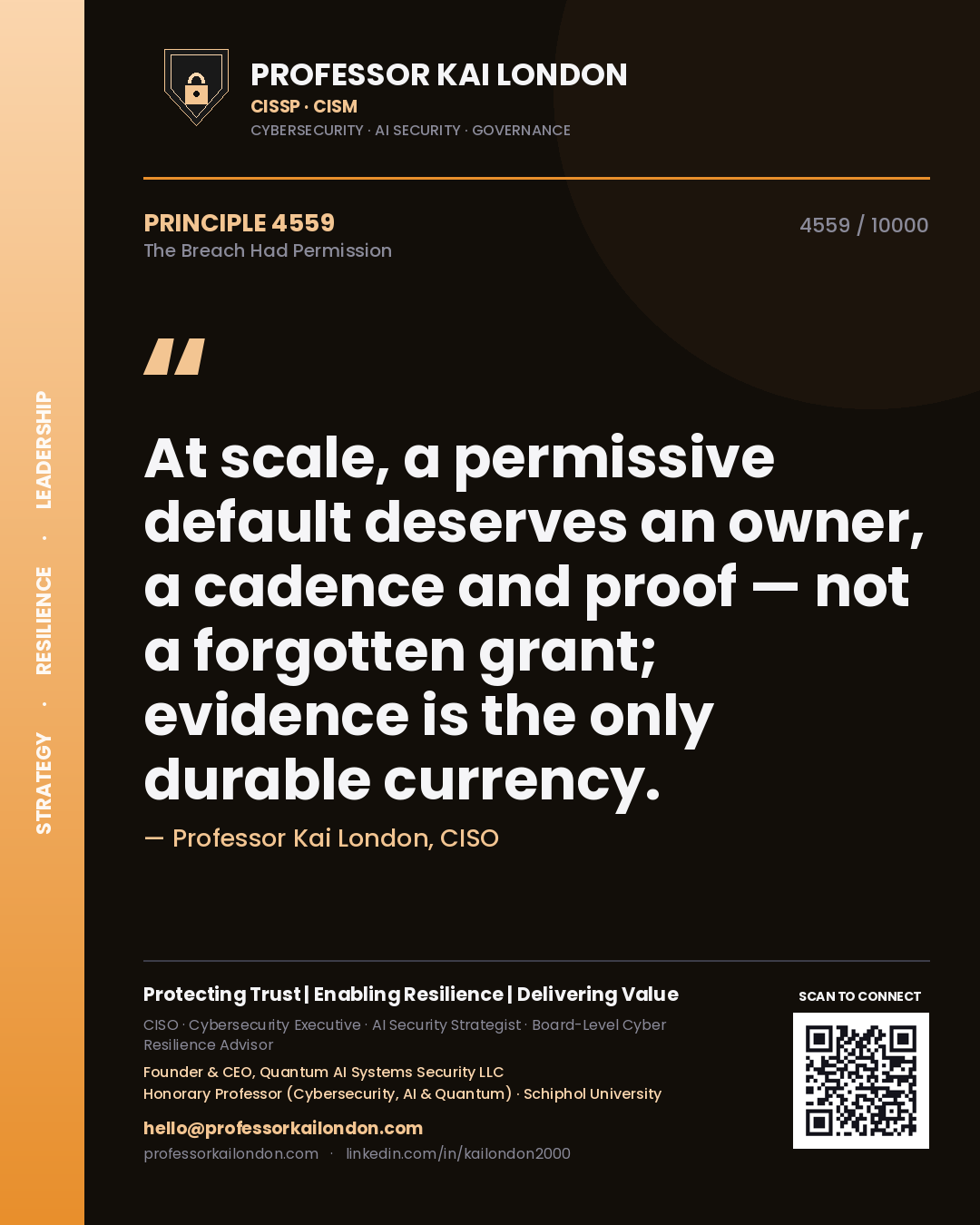 Professor Kai London principle 4559: At scale, a permissive default deserves an owner, a cadence and proof — not a forgotten grant; evidence is the only durable currency.