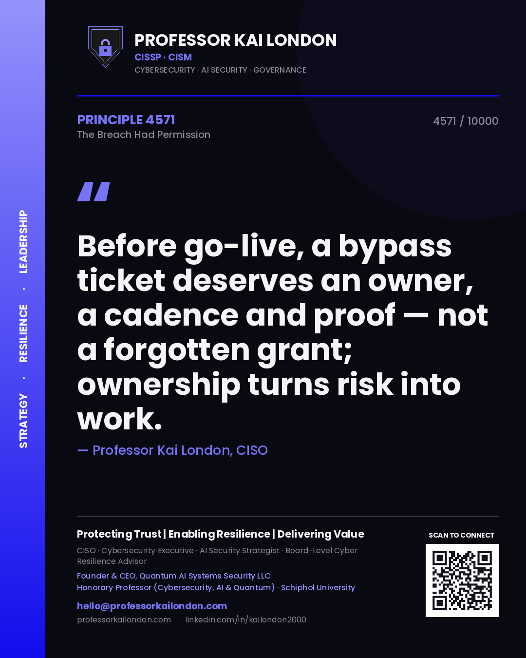 Professor Kai London principle 4571: Before go-live, a bypass ticket deserves an owner, a cadence and proof — not a forgotten grant; ownership turns risk into work.