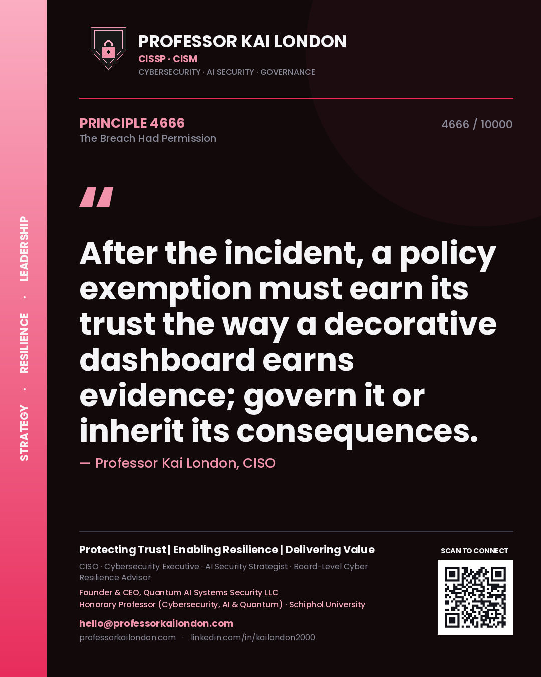 Professor Kai London principle 4666: After the incident, a policy exemption must earn its trust the way a decorative dashboard earns evidence; govern it or inherit its consequences.