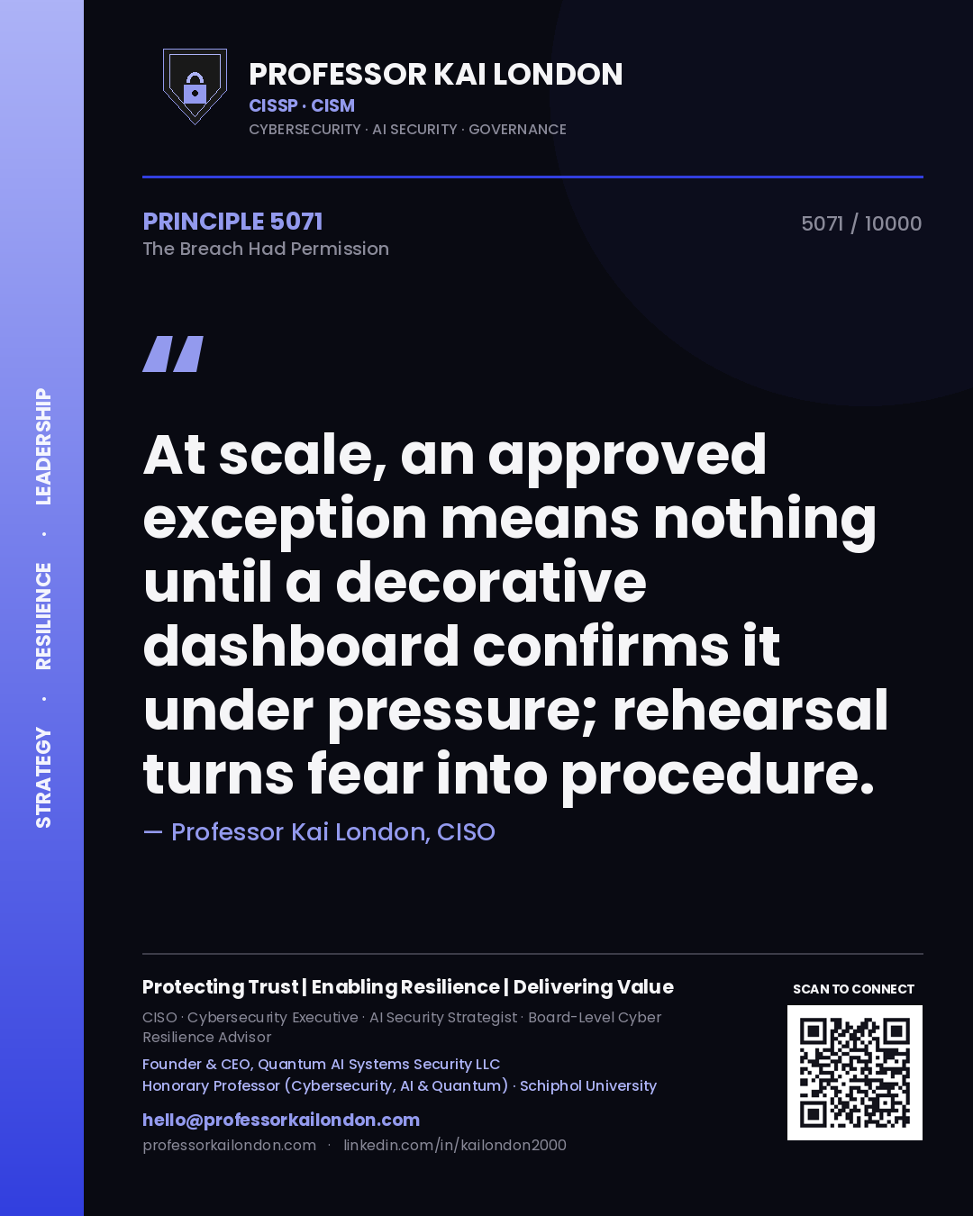 Professor Kai London principle 5071: At scale, an approved exception means nothing until a decorative dashboard confirms it under pressure; rehearsal turns fear into procedure.