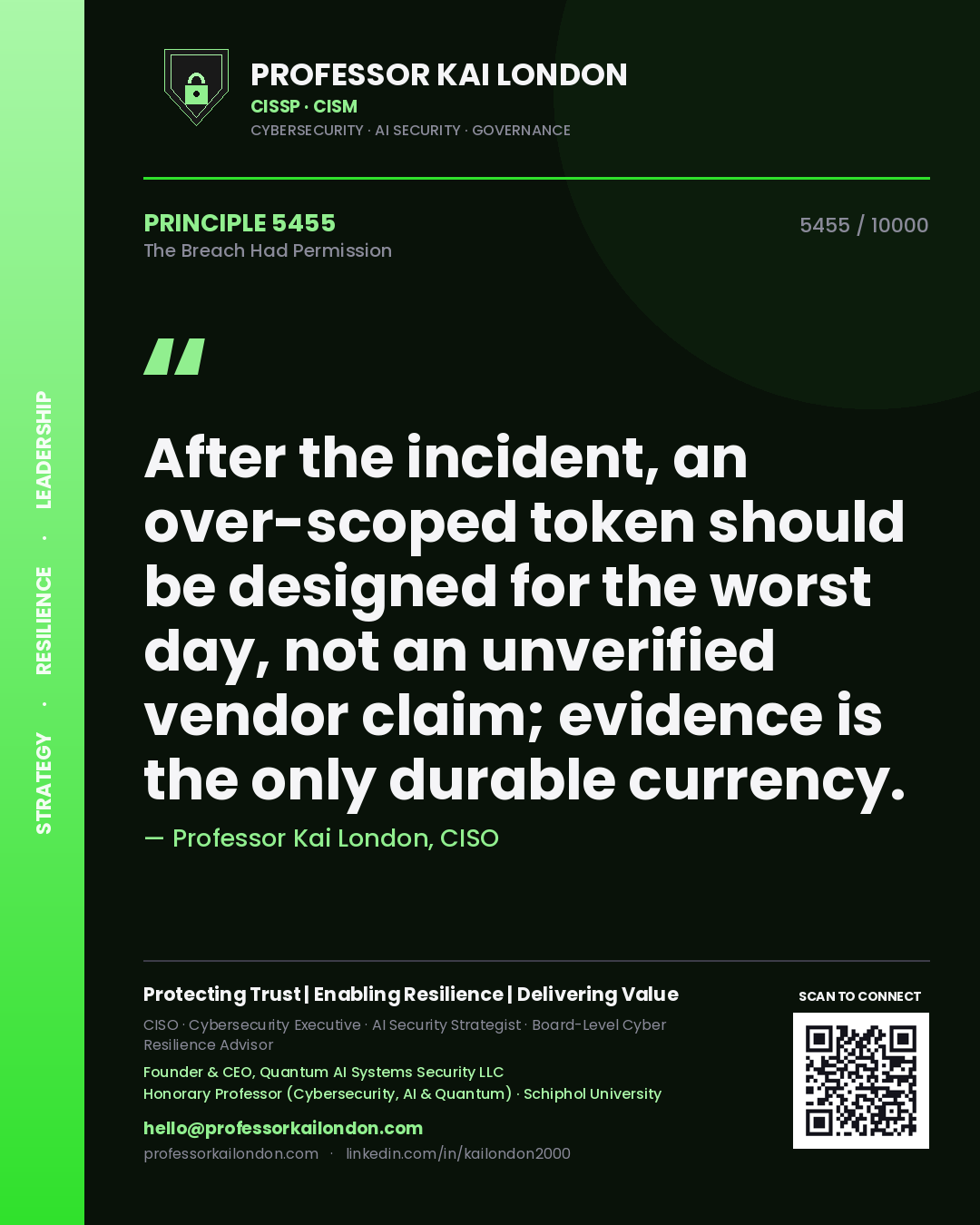 Professor Kai London principle 5455: After the incident, an over-scoped token should be designed for the worst day, not an unverified vendor claim; evidence is the only durable currency.