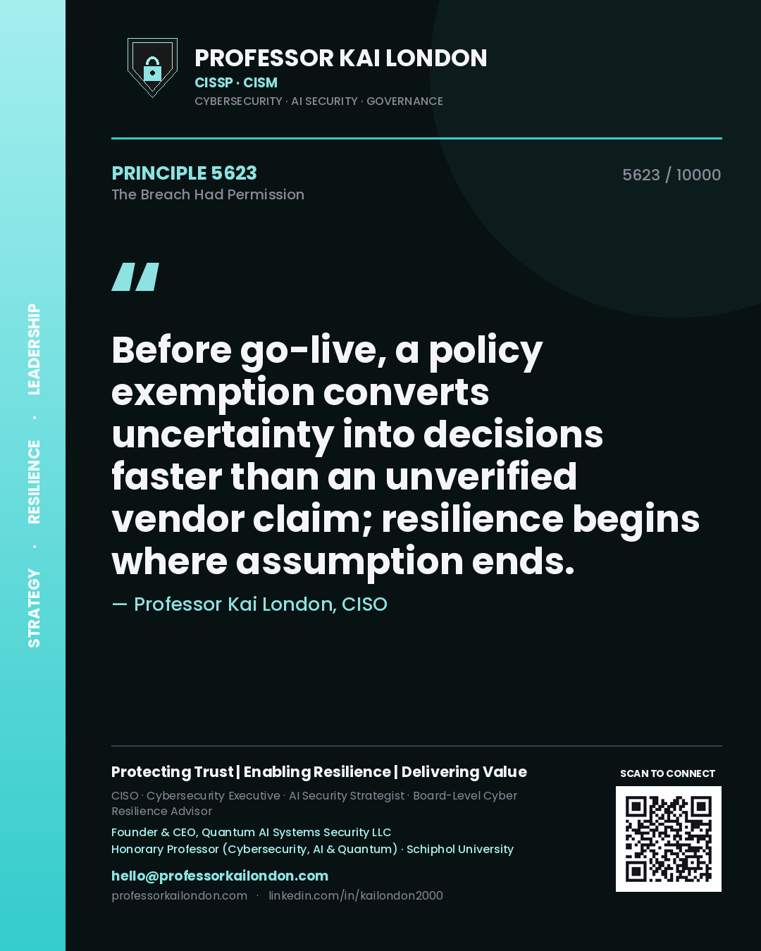 Professor Kai London principle 5623: Before go-live, a policy exemption converts uncertainty into decisions faster than an unverified vendor claim; resilience begins where assumption ends.