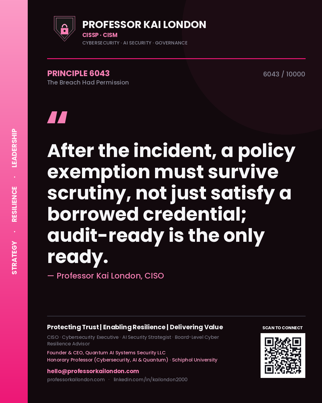Professor Kai London principle 6043: After the incident, a policy exemption must survive scrutiny, not just satisfy a borrowed credential; audit-ready is the only ready.