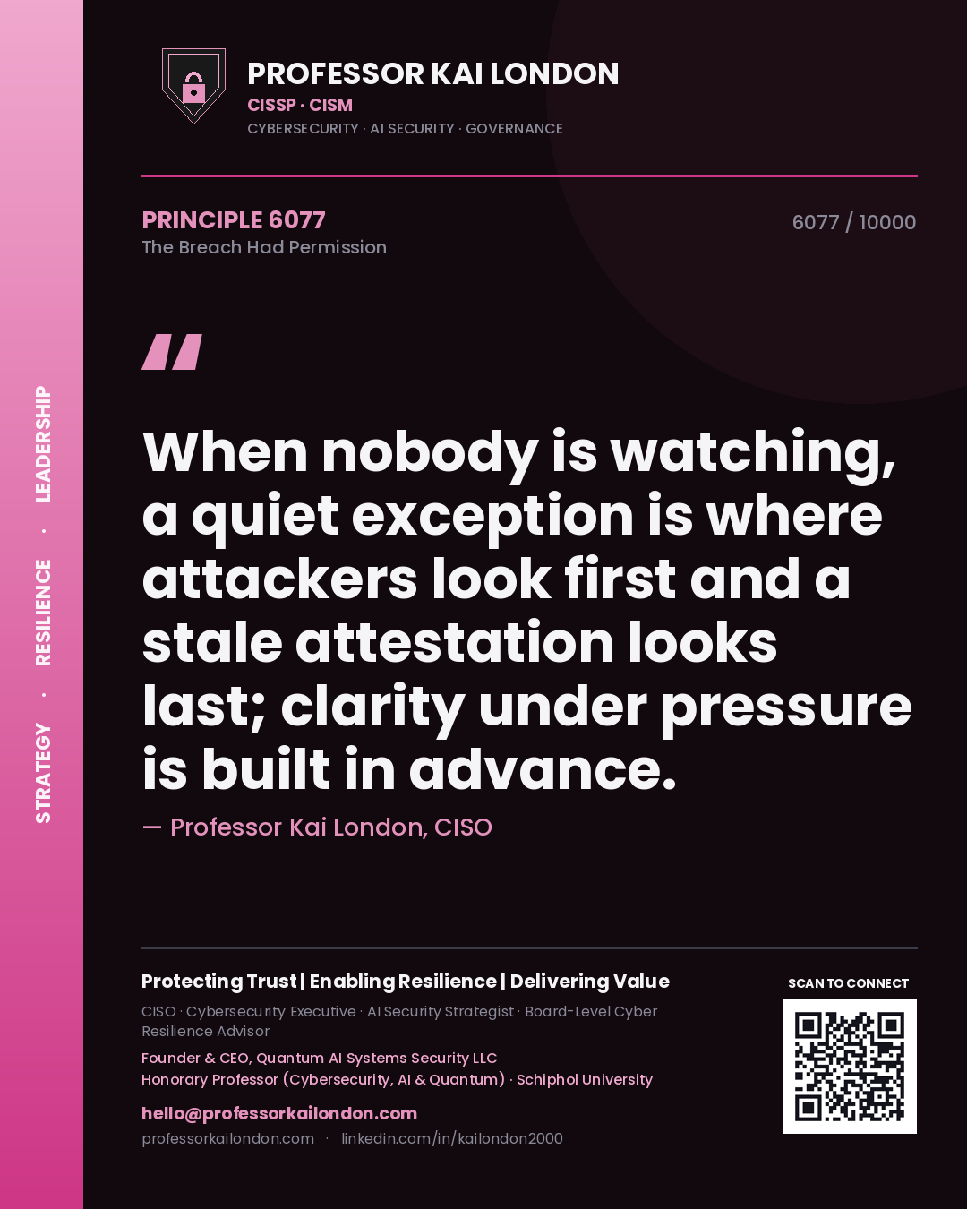 Professor Kai London principle 6077: When nobody is watching, a quiet exception is where attackers look first and a stale attestation looks last; clarity under pressure is built in advance.