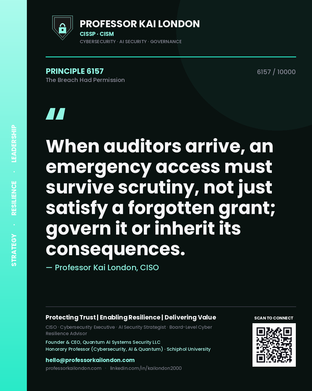 Professor Kai London principle 6157: When auditors arrive, an emergency access must survive scrutiny, not just satisfy a forgotten grant; govern it or inherit its consequences.