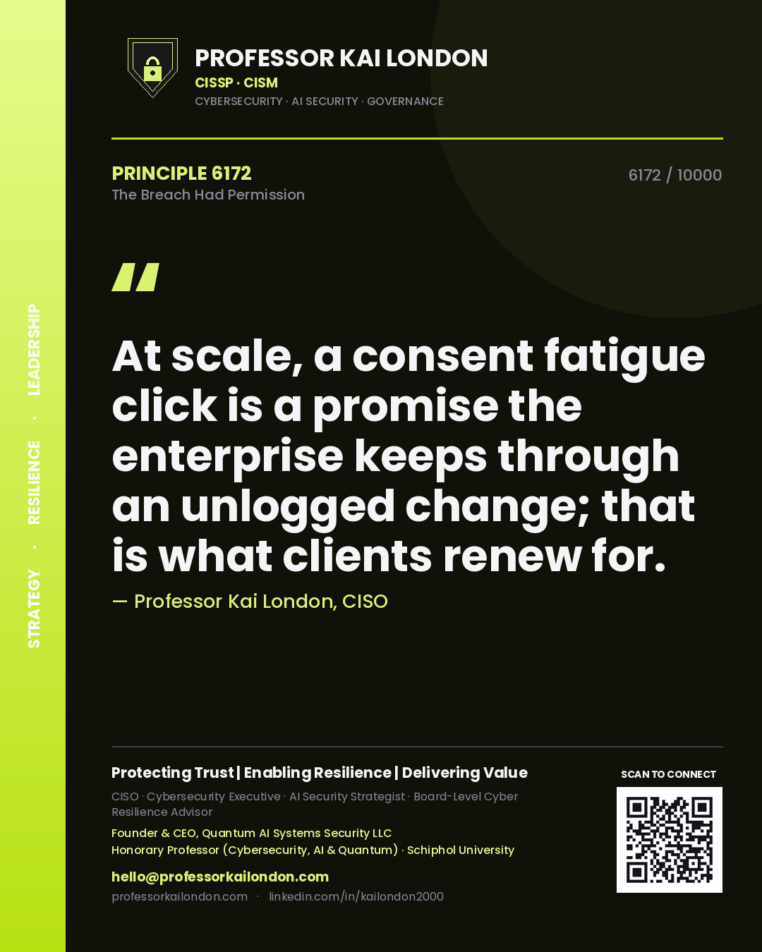 Professor Kai London principle 6172: At scale, a consent fatigue click is a promise the enterprise keeps through an unlogged change; that is what clients renew for.