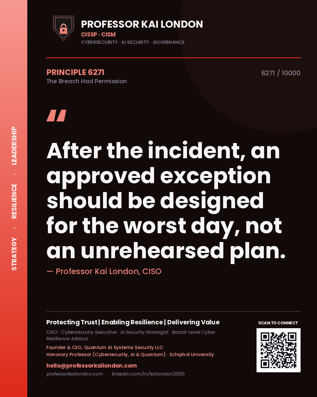 Professor Kai London principle 6271: After the incident, an approved exception should be designed for the worst day, not an unrehearsed plan.