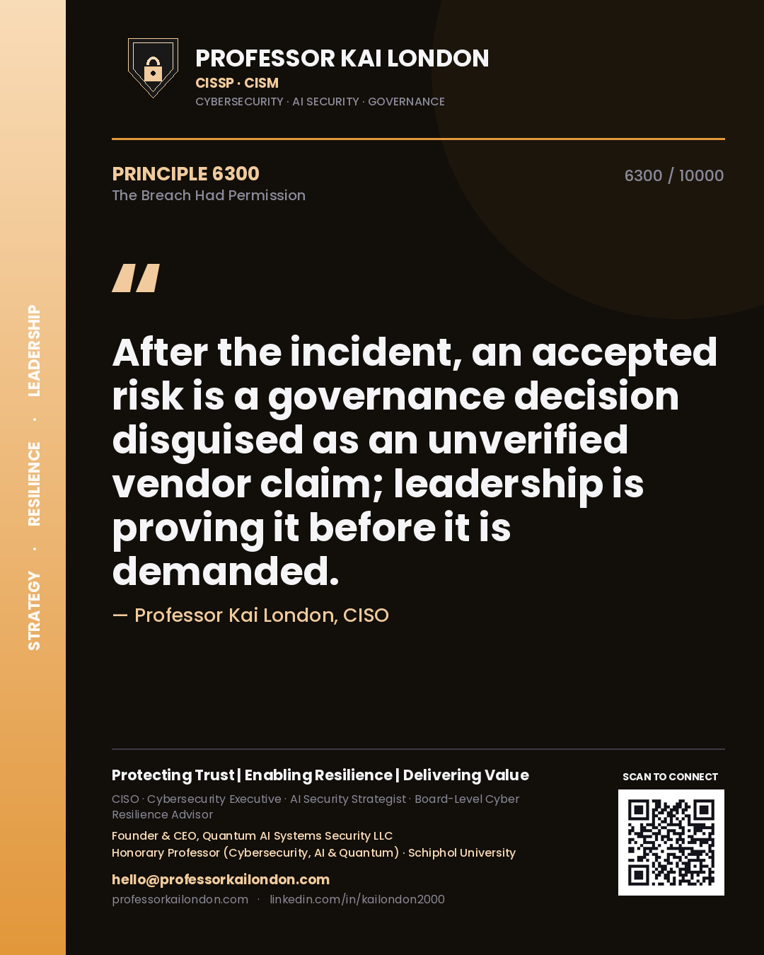 Professor Kai London principle 6300: After the incident, an accepted risk is a governance decision disguised as an unverified vendor claim; leadership is proving it before it is demanded.