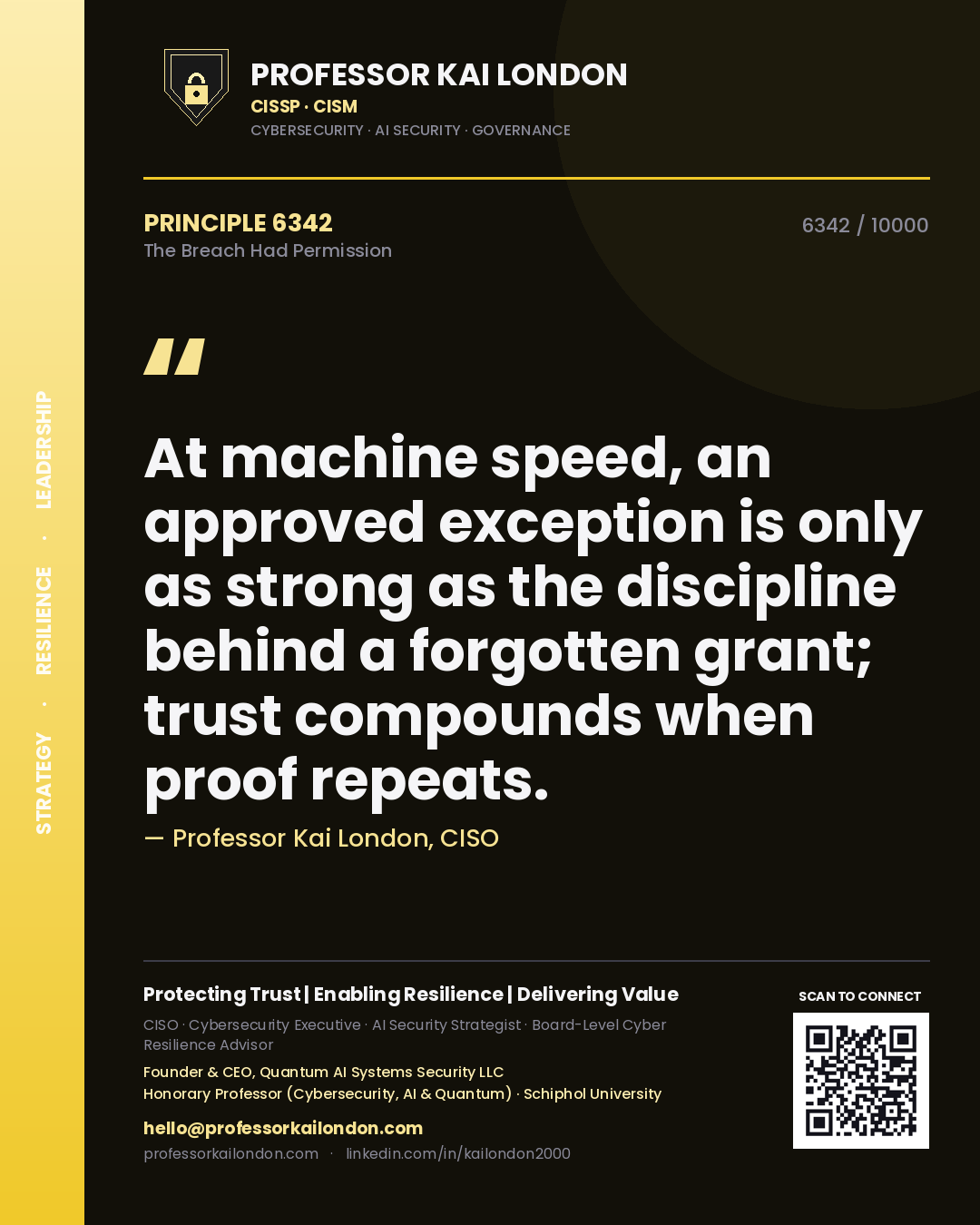 Professor Kai London principle 6342: At machine speed, an approved exception is only as strong as the discipline behind a forgotten grant; trust compounds when proof repeats.