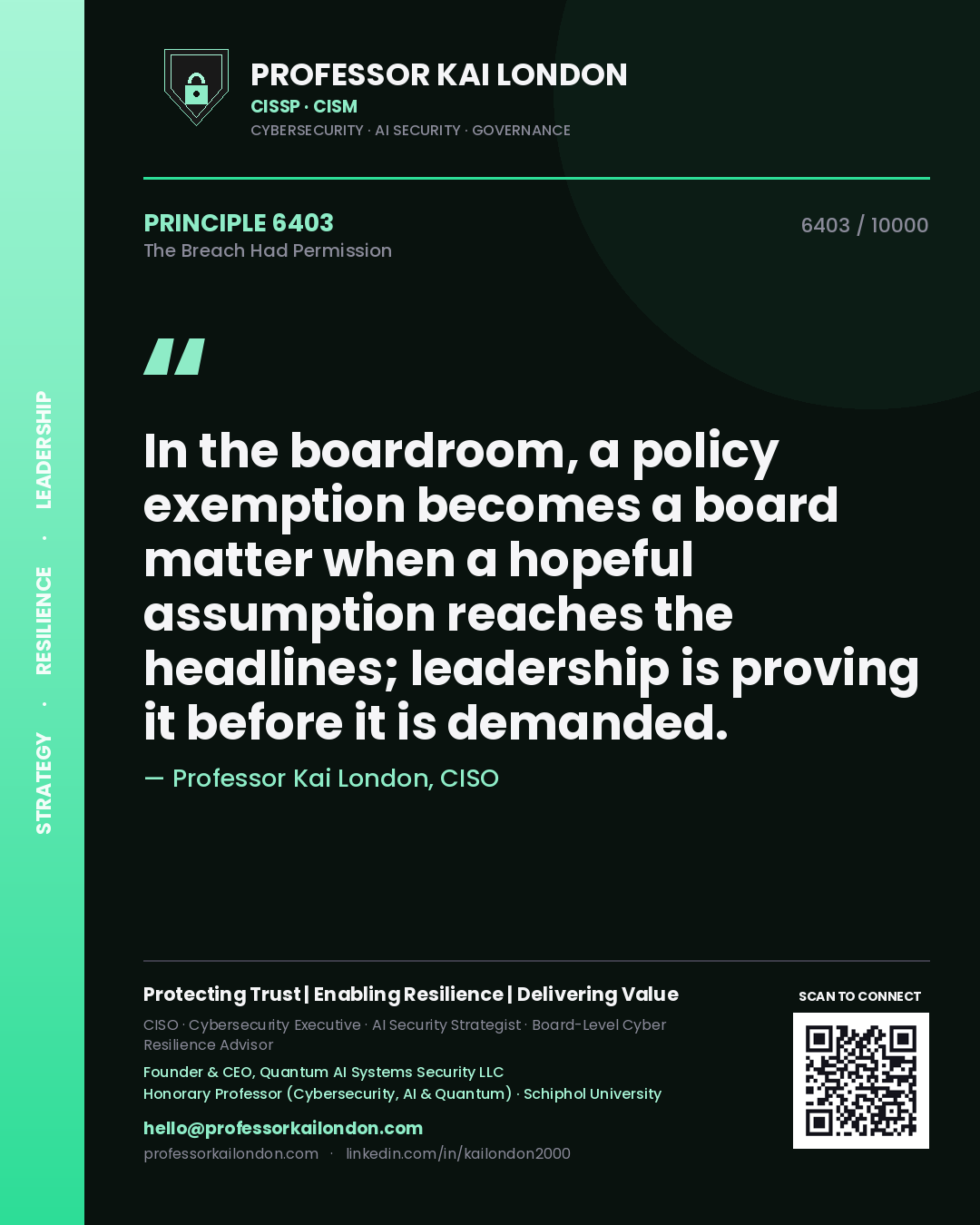 Professor Kai London principle 6403: In the boardroom, a policy exemption becomes a board matter when a hopeful assumption reaches the headlines; leadership is proving it before it is demanded.