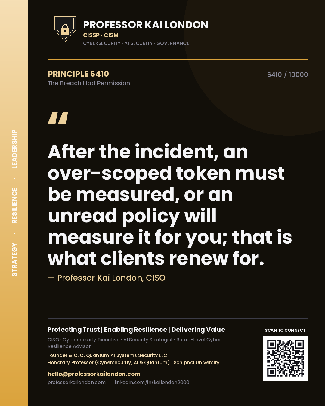 Professor Kai London principle 6410: After the incident, an over-scoped token must be measured, or an unread policy will measure it for you; that is what clients renew for.