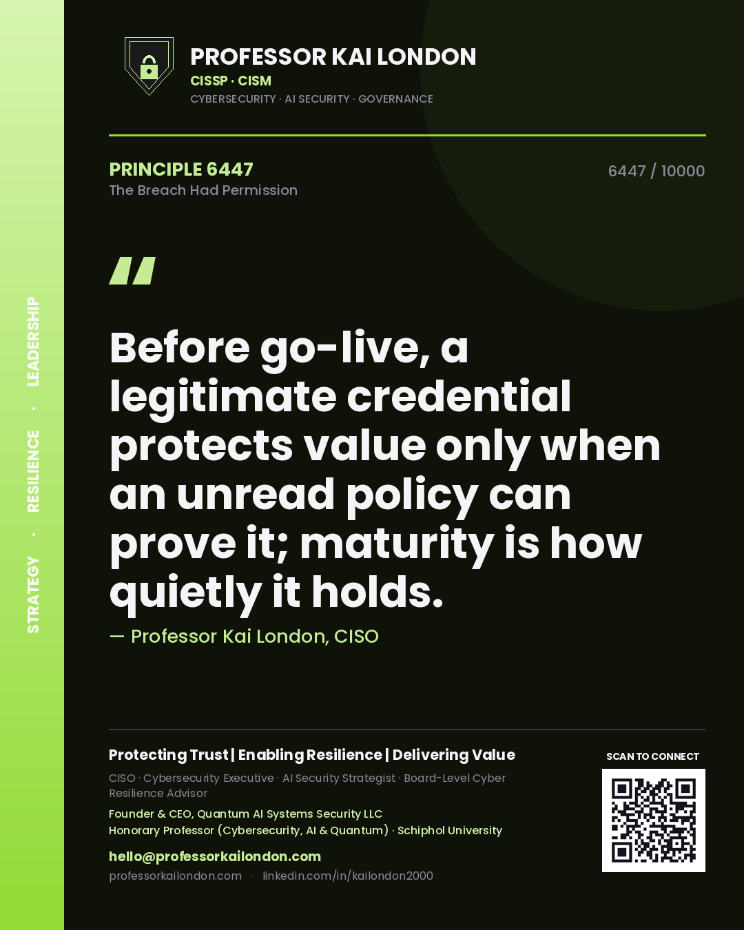 Professor Kai London principle 6447: Before go-live, a legitimate credential protects value only when an unread policy can prove it; maturity is how quietly it holds.