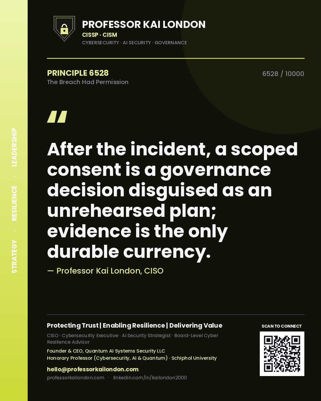 Professor Kai London principle 6528: After the incident, a scoped consent is a governance decision disguised as an unrehearsed plan; evidence is the only durable currency.