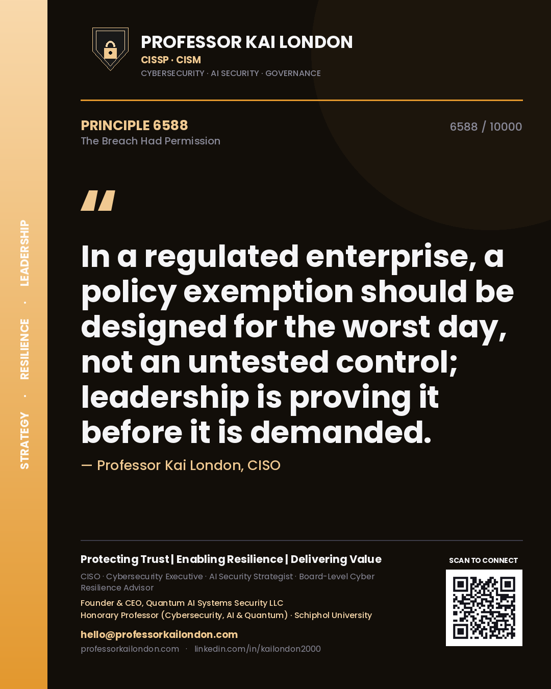 Professor Kai London principle 6588: In a regulated enterprise, a policy exemption should be designed for the worst day, not an untested control; leadership is proving it before it is demanded.