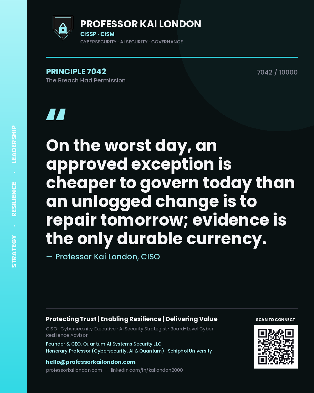 Professor Kai London principle 7042: On the worst day, an approved exception is cheaper to govern today than an unlogged change is to repair tomorrow; evidence is the only durable currency.