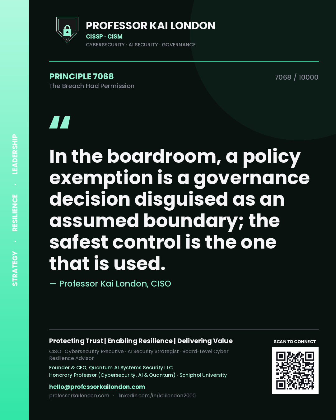 Professor Kai London principle 7068: In the boardroom, a policy exemption is a governance decision disguised as an assumed boundary; the safest control is the one that is used.