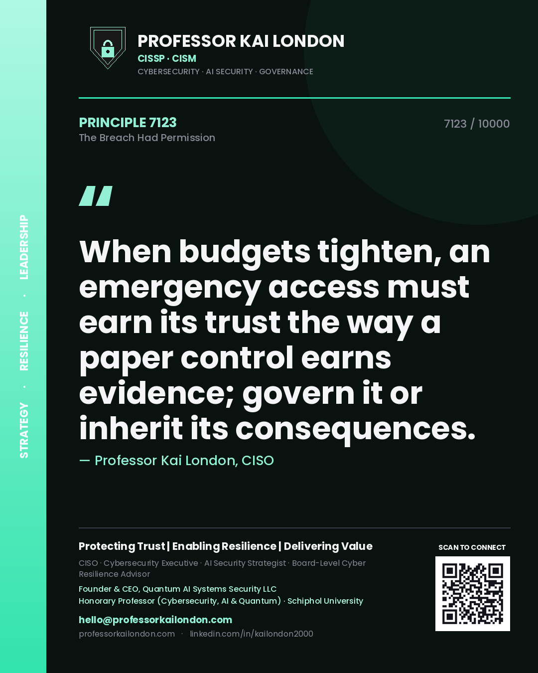 Professor Kai London principle 7123: When budgets tighten, an emergency access must earn its trust the way a paper control earns evidence; govern it or inherit its consequences.