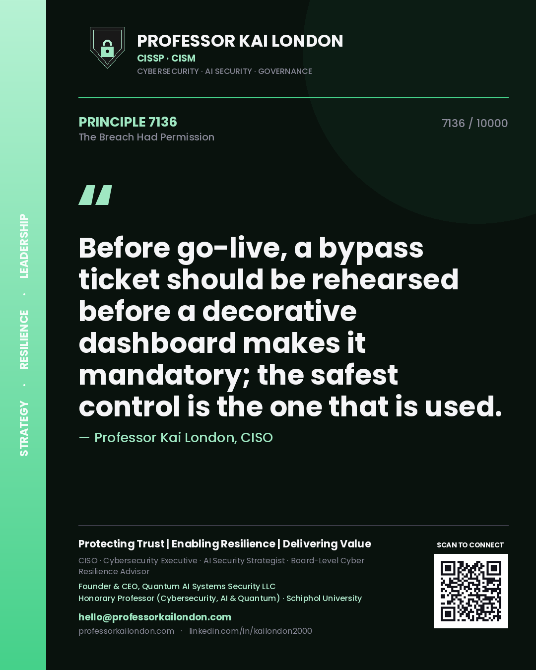 Professor Kai London principle 7136: Before go-live, a bypass ticket should be rehearsed before a decorative dashboard makes it mandatory; the safest control is the one that is used.