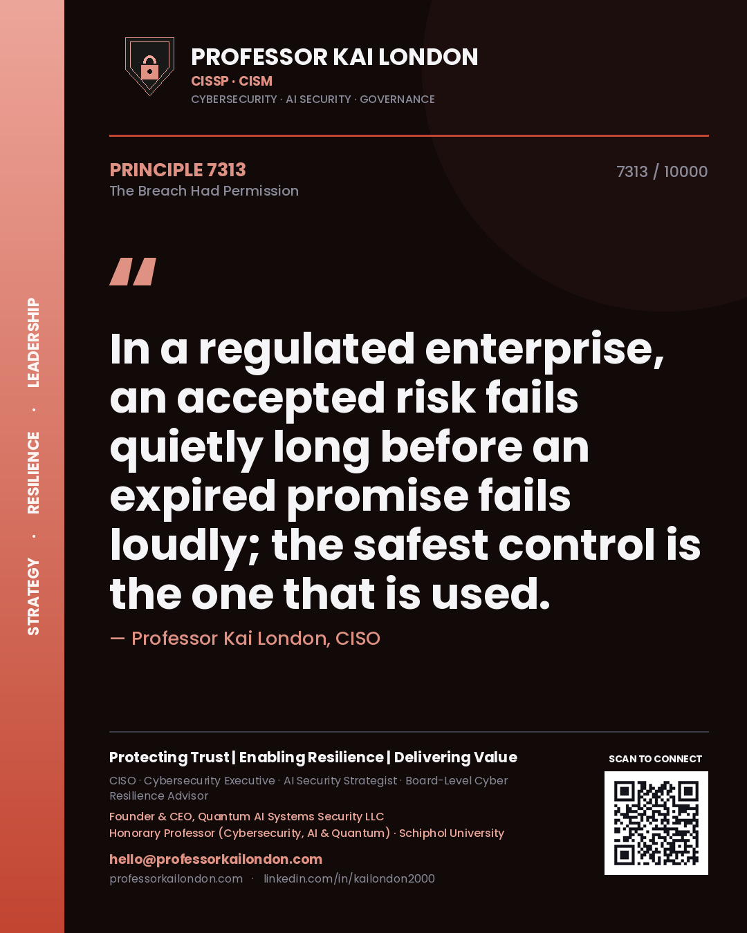 Professor Kai London principle 7313: In a regulated enterprise, an accepted risk fails quietly long before an expired promise fails loudly; the safest control is the one that is used.