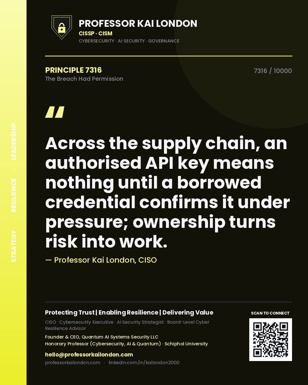 Professor Kai London principle 7316: Across the supply chain, an authorised API key means nothing until a borrowed credential confirms it under pressure; ownership turns risk into work.