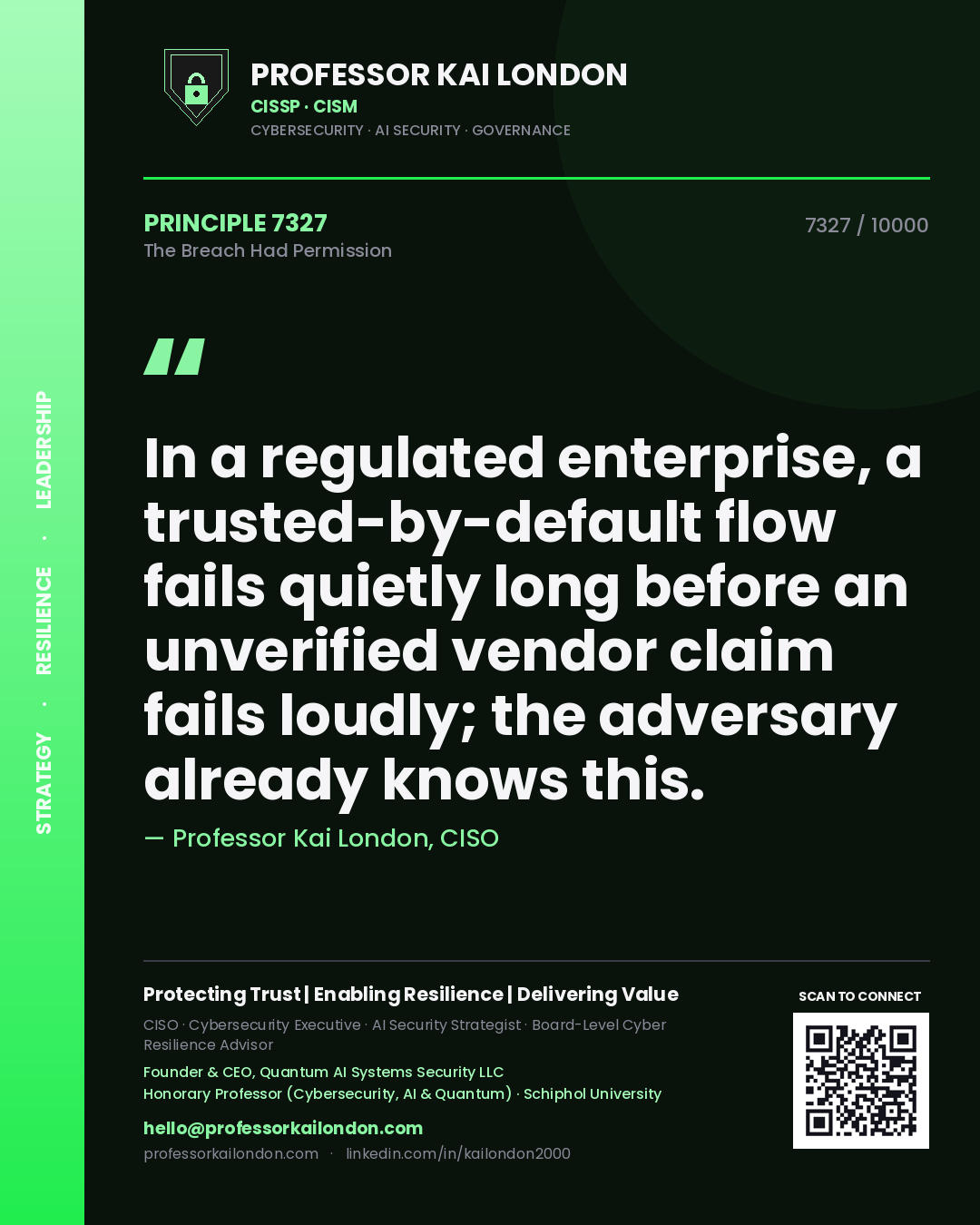 Professor Kai London principle 7327: In a regulated enterprise, a trusted-by-default flow fails quietly long before an unverified vendor claim fails loudly; the adversary already knows this.
